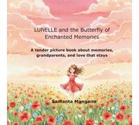 Lunelle and the Butterfly of Enchanted Memories: A tender picture book about memories, grandparents, and love that stays (Lunelle Stories)