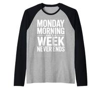 Lunes por la mañana y la Semana Nunca Termina Humor de Trabajo Divertido Camiseta Manga Raglan