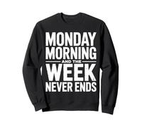 Lunes por la mañana y la Semana Nunca Termina Humor de Trabajo Divertido Sudadera