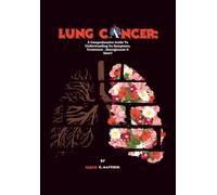 Lung Cancer: A Comprehensive Guide To Understanding Its Symptoms, Treatment , Management & More!