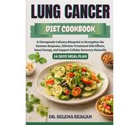 LUNG CANCER DIET COOKBOOK: A Therapeutic Culinary Blueprint to Strengthen the Immune Response, Alleviate Treatment Side Effects, Boost Energy, and Support Cellular Recovery Naturally