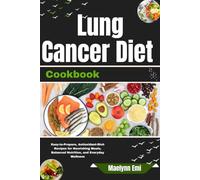 Lung Cancer Diet Cookbook: Easy-to-Prepare, Antioxidant-Rich Recipes for Nourishing Meals, Balanced Nutrition, and Everyday Wellness