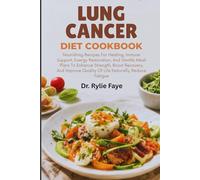 LUNG CANCER DIET COOKBOOK: Nourishing Recipes For Healing, Immune Support, Energy Restoration, And Gentle Meal Plans To Enhance Strength, Boost ... Quality Of Life Naturally, Reduce Fatigue