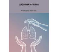 Lung Cancer Protection: Proactive Steps For A Healthy Future