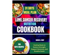 LUNG CANCER RECOVERY NUTRITION COOKBOOK: Healing Meals to Restore Strength, Support Recovery, and Breathe Easier