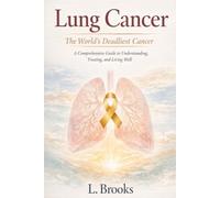 Lung Cancer: The World’s Deadliest Cancer: 1 (Medical Book Series “Fighting Cancer: A Global, Medical, and Human Guide”)