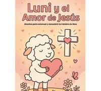 Luni y el Amor de Jesús: Libro cristiano para colorear niñas - Versículos, actividades y mensajes de fe