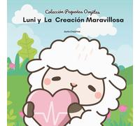 Luni y la Creación Maravillosa: Un cuento cristiano infantil sobre el amor de Dios y su hermosa creación