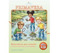 LunicaRiga - Una mirada al mundo: Primavera - Naturaleza que enseña: Ciencia, historias y curiosidades para niños de 6 a 10 años