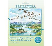 LunicaRiga™ - Uno sguardo sul mondo: Primavera:. Osserva, indaga e disegna: Scopri i segreti della natura tra catalogazione, quiz e osservazione ... multidisciplinare per giovani esploratori