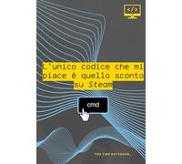 L'UNICO CODICE CHE MI PIACE E' QUELLO SCONTO SU STEAM | THE CMD NOTEBOOK_ - Sviluppo Software | Quaderno per Programmatori, Developer e Full-Stack ... amica, collega | Università | Appunti | A5
