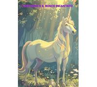 l'UNICORNO E IL BOSCO INCANTATO (Le avventure magiche di Sparkling, l'unicorno arcobaleno del bosco incantato)