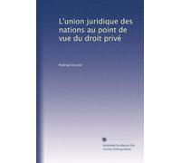 L'union juridique des nations au point de vue du droit privé