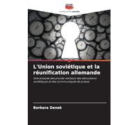 L'Union soviétique et la réunification allemande: Une analyse des procès-verbaux des discussions soviétiques et des communiqués de presse