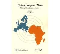 L'Unione Europea e l'Africa. Attori e politiche della cooperazione (Centro interuniv. studio storia org. int.)