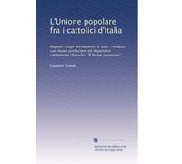 L'Unione popolare fra i cattolici d'Italia: Ragioni-Scopi-Incitamenti. 3. ediz. riveduta con nuova prefazione ed Appendice contenente l'Enciclica "Il fermo proposito"