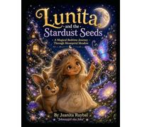 Lunita and the Stardust Seeds: A Magical Bedtime Journey Through Moonpetal Meadow