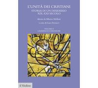 L'unità dei cristiani. Storia di un desiderio XIX-XXI secolo. Cammini di comunione (Vol. 2) (Fuori collana)
