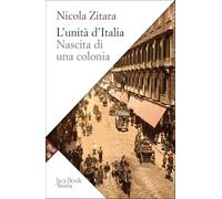 L'unità d'Italia. Nascita di una colonia (Storia)