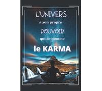 L'UNIVERS à son propre POUVOIR qui se nomme le KARMA: Carnet de notes 120 pages à compléter-noter vos connaissance et techniques de vie sur le karma ... -énergie positive-utilisation quotidienne