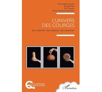 L'univers des courges: Les cultiver, les cuisiner, les savourer (Questions Alimentaires Et Gastronomiques)