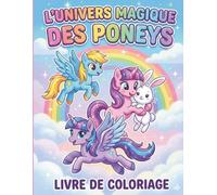 L'Univers Magique des Poneys : Livre de Coloriage: Voici une proposition optimisée qui inclut des mots-clés importants : Plus de 40 Dessins Adorables ... Créatif et Féerique. (Coloring Book For Kids)