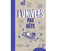L'univers pas bête: Pour les 9 à 109 ans