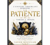 L'Univers Troublant Derrière La Patiente de Sarah A. Denzil: Psychologie, Traumatisme, Manipulation Et Les Secrets Enfouis De L'Esprit Humain