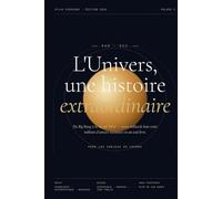 L'Univers, une histoire extraordinaire: Du Big Bang à la vie sur Terre (Atlas Cosmique)