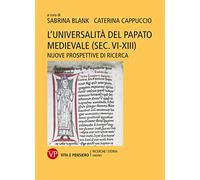 L'universalità del papato medievale (sec. VI-XIII). Nuove prospettive di ricerca (Ricerche. Storia - Ordines)