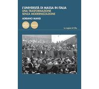 L'università di massa in Italia. Una trasformazione senza modernizzazione (Le ragioni di Clio)