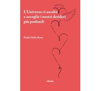 L'universo ci ascolta e accoglie i nostri desideri più profondi (Nuove voci. Vite)