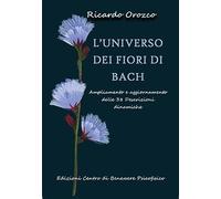 L'universo dei fiori di Bach. Ampliamento e aggiornamento delle 38 descrizioni dinamiche (Medicine integrate)