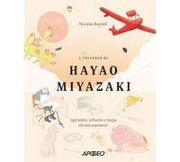 L'universo di Hayao Miyazaki. Ispirazioni, influenze e magia dei suoi capolavori