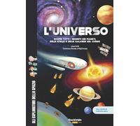 L'universo. Scopri tutti i segreti dei pianeti, delle stelle e delle galassie del cosmo. Con contenuti e attività extra. Ediz. a colori (Gli esploratori dello spazio)