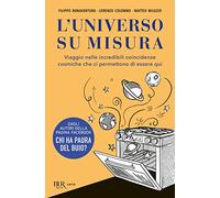 L'universo su misura. Viaggio nelle incredibili coincidenze cosmiche che ci permettono di essere qui (BUR Varia)