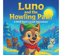 Luno and the Howling Path: A Wolf Pack’s Great Adventure: Children's Storybooks| Finding Friendship, Courage, and a Place to Call Home| Adventure| Animals| For ages 3-8| 30 Pages (Childrens Books)