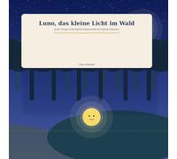 Luno, das kleine Licht im Wald: Eine ruhige Gute-Nacht-Geschichte für kleine Träumer