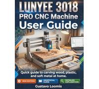 Lunyee 3018 PRO CNC Machine User Guide: Quick guide to carving wood, plastic, and soft metal at home.