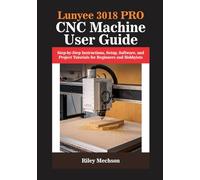 Lunyee 3018 PRO CNC Machine User Guide: Step-by-Step Instructions, Setup, Software, and Project Tutorials for Beginners and Hobbyists