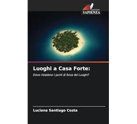 Luoghi a Casa Forte:: Dove risiedono i punti di forza dei Luoghi?