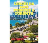 Luoghi da non perdere a Toronto: Guida pratica ai migliori luoghi simbolo angoli nascosti e esperienze autentiche di Toronto