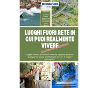 LUOGHI FUORI RETE IN CUI PUOI REALMENTE VIVERE (Con Internet e frigorifero): Luoghi remoti ma vivibili dove le persone possono scomparire senza trasformarsi in veri e propri survivalisti.