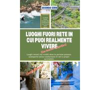 LUOGHI FUORI RETE IN CUI PUOI REALMENTE VIVERE (Con Internet e frigorifero): Luoghi remoti ma vivibili dove le persone possono scomparire senza trasformarsi in veri e propri survivalisti.