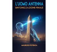 L'UOMO ANTENNA: Cronache della sintonizzazione finale