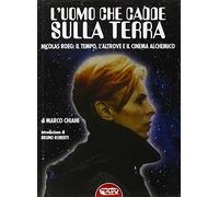 L'uomo che cadde sulla terra. Nicolas Roeg: il tempo, l'altrove e il cinema alchemico