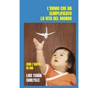 L'UOMO CHE HA SEMPLIFICATO LA VITA DEL MONDO: CON L'AIUTO DI DIO