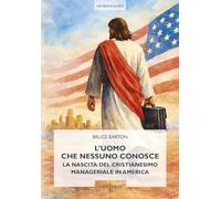L'uomo che nessuno conosce. La nascita del cristianesimo manageriale in America (Oltreoceano)