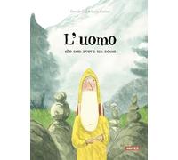 L'uomo che non aveva un nome. Ediz. a colori
