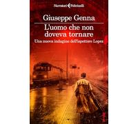 L'uomo che non doveva tornare. Una nuova indagine dell'ispettore Lopez (Narratori noir)